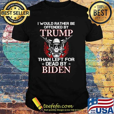 I would rather be offended by trump than left for dead by biden skull guns shirt
