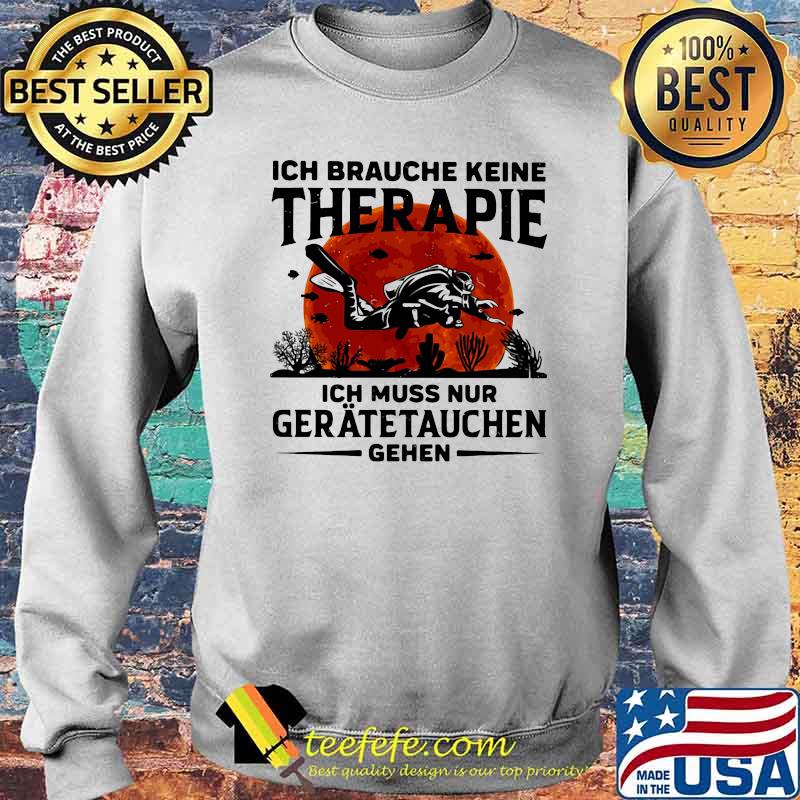 Ich Braughe Keine Therapie Ich Brauche Nur Einen Geratetauchen Gehen Scuba Diving Blood Moon Shirt Sweater Ich Braughe Keine Therapie Ich Brauche Nur Einen Geratetauchen Gehen Scuba Diving Blood Moon Shirt Sweater