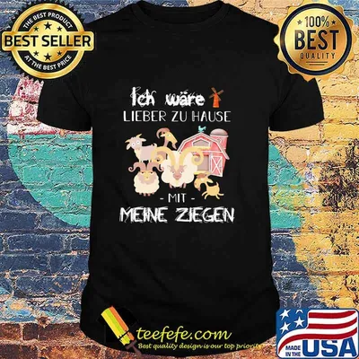 Ich wäre lieber zu Hause Mit Meine Ziegen Shirt