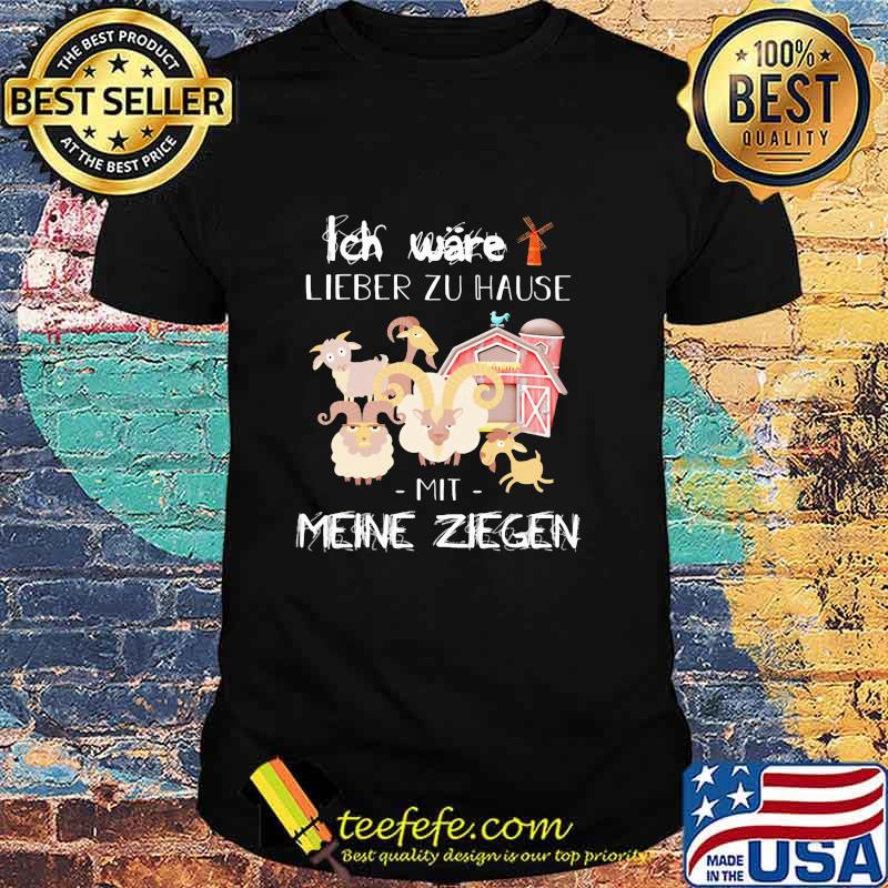 Ich wäre lieber zu Hause Mit Meine Ziegen Shirt