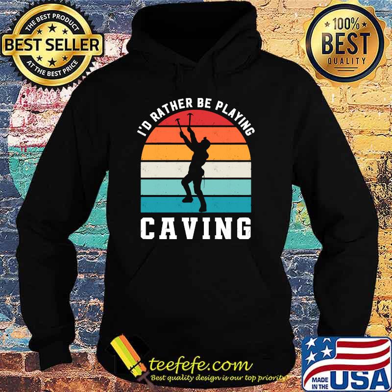 Id Rather Be Playing Caving Spelunking Sports Vintage T-Shirt Hoodie Id Rather Be Playing Caving Spelunking Sports Vintage T-Shirt Hoodie