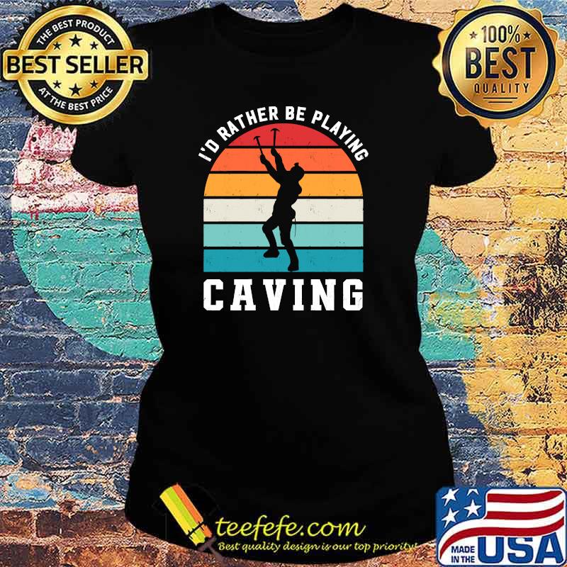Id Rather Be Playing Caving Spelunking Sports Vintage T-Shirt Ladies tee Id Rather Be Playing Caving Spelunking Sports Vintage T-Shirt Ladies tee