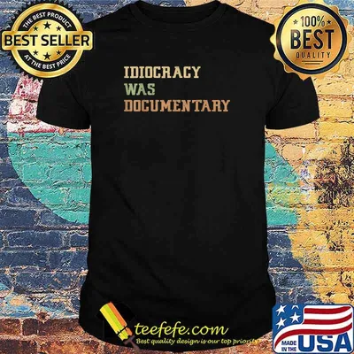 Idiocracy was a Documentary T-Shirt