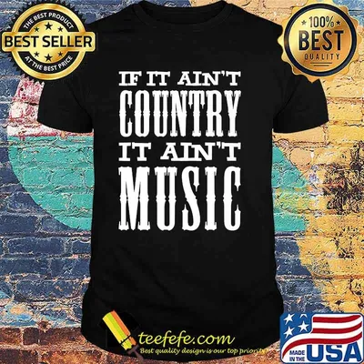 If It Ain't Country It Ain't Music Funny T-Shirt