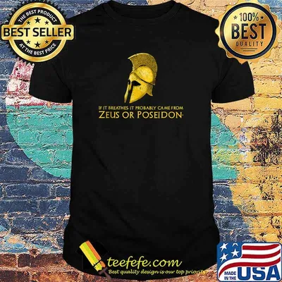 If it breathes it probably came from Zeus Or Poseidon T-Shirt