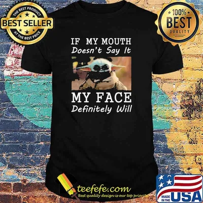 If My Mouth Doesn't Say It My Face Definitely Will Baby Yoda Shirt