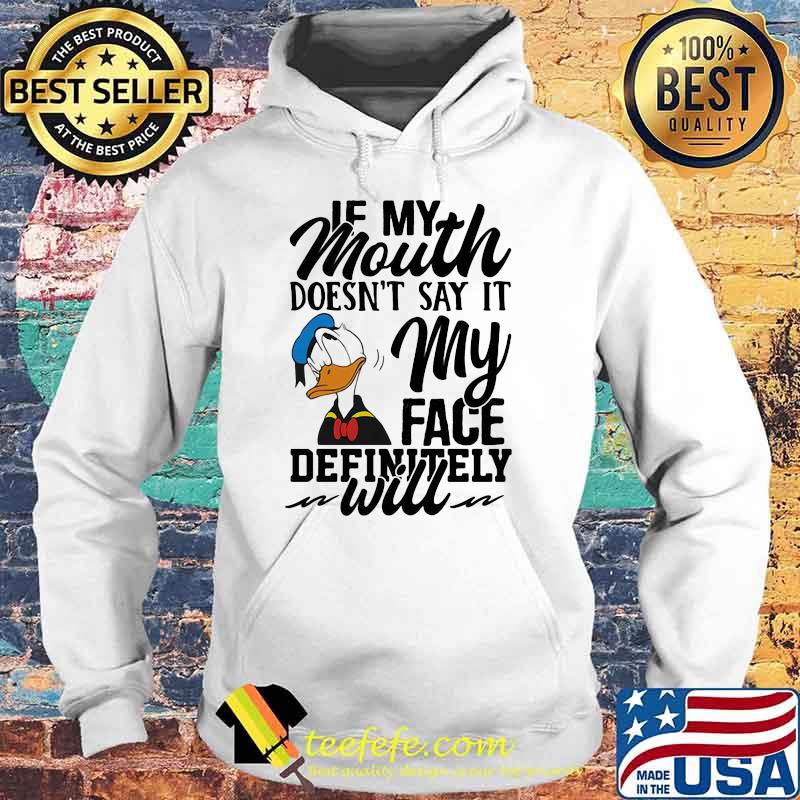 If My Mouth Doesn't Say It My Face Definitely Will Duck Shirt Hoodie If My Mouth Doesn't Say It My Face Definitely Will Duck Shirt Hoodie