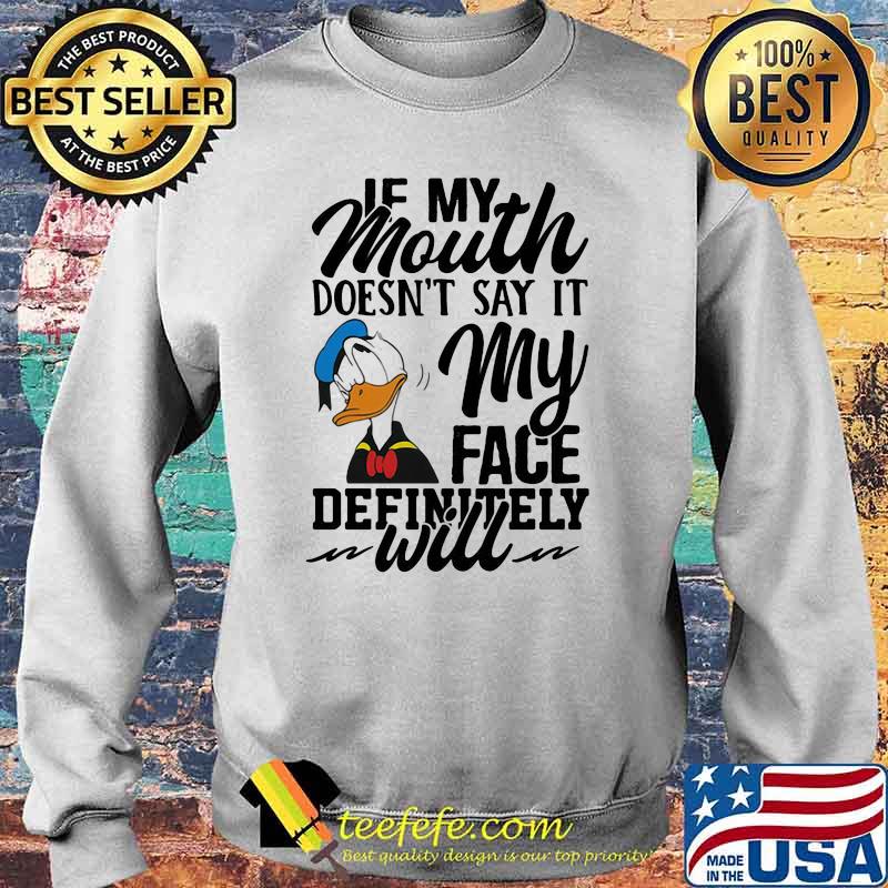 If My Mouth Doesn't Say It My Face Definitely Will Duck Shirt Sweater If My Mouth Doesn't Say It My Face Definitely Will Duck Shirt Sweater
