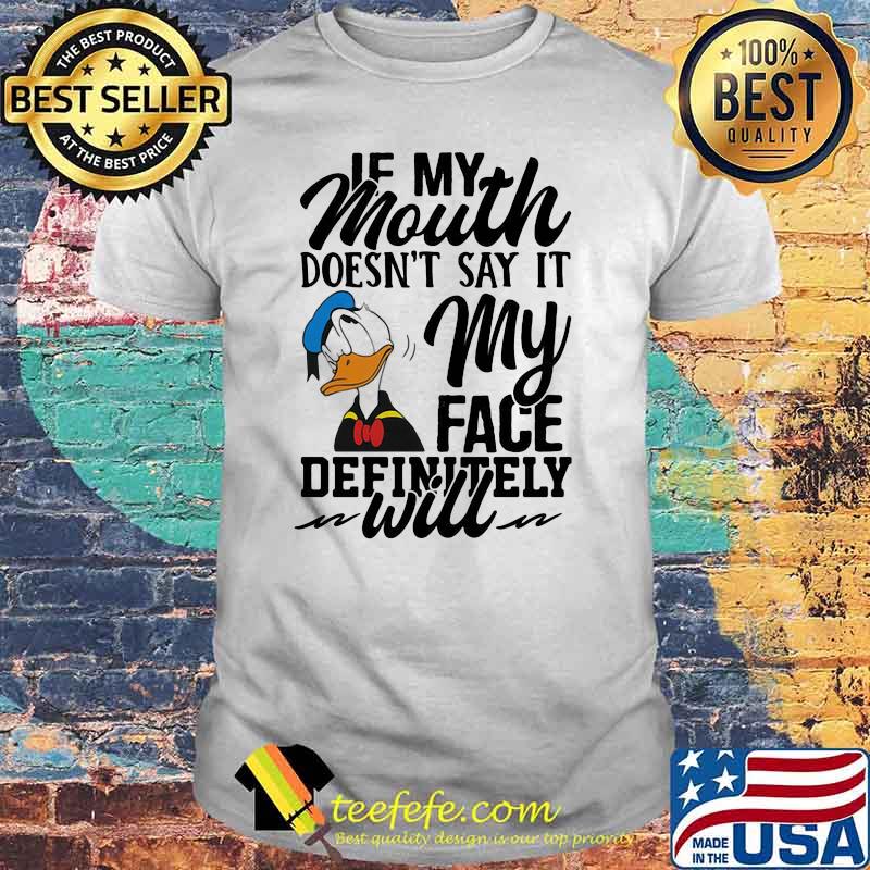 If My Mouth Doesn't Say It My Face Definitely Will Duck Shirt