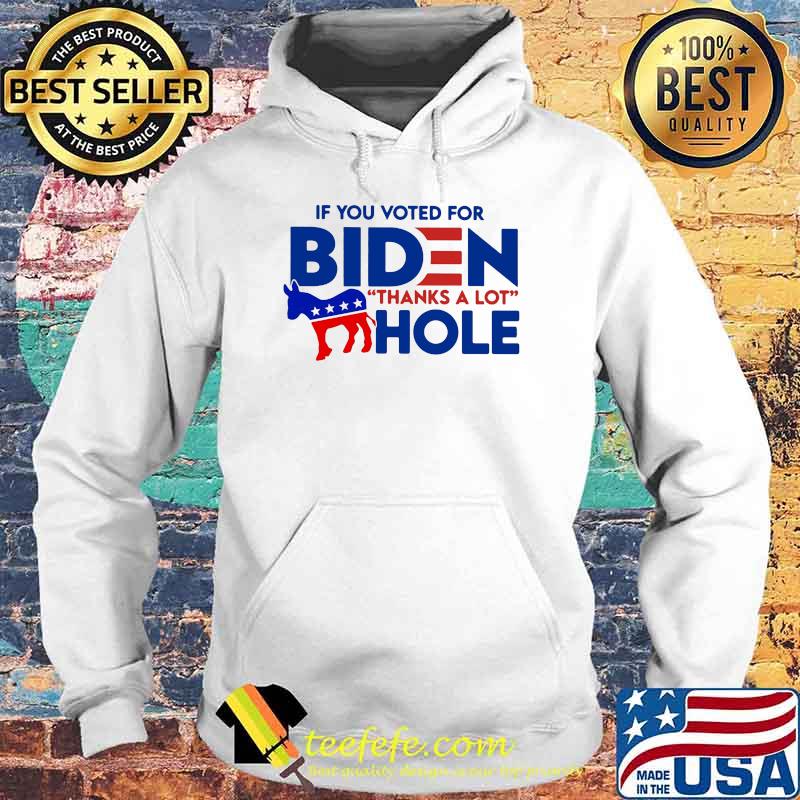 If You Voted For Biden Thanks A Lot Hole Shirt Hoodie If You Voted For Biden Thanks A Lot Hole Shirt Hoodie