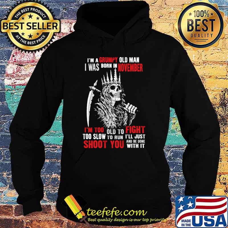 Im a grumpy old man i was born in November too slow to run shoot you skull s Hoodie Im a grumpy old man i was born in November too slow to run shoot you skull s Hoodie