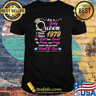 Im a July Queen 1979 I Have 3 Side 1979 Shirt