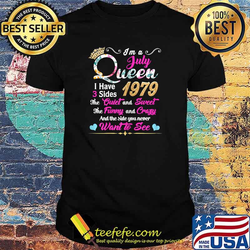 Im a July Queen 1979 I Have 3 Side 1979 Shirt