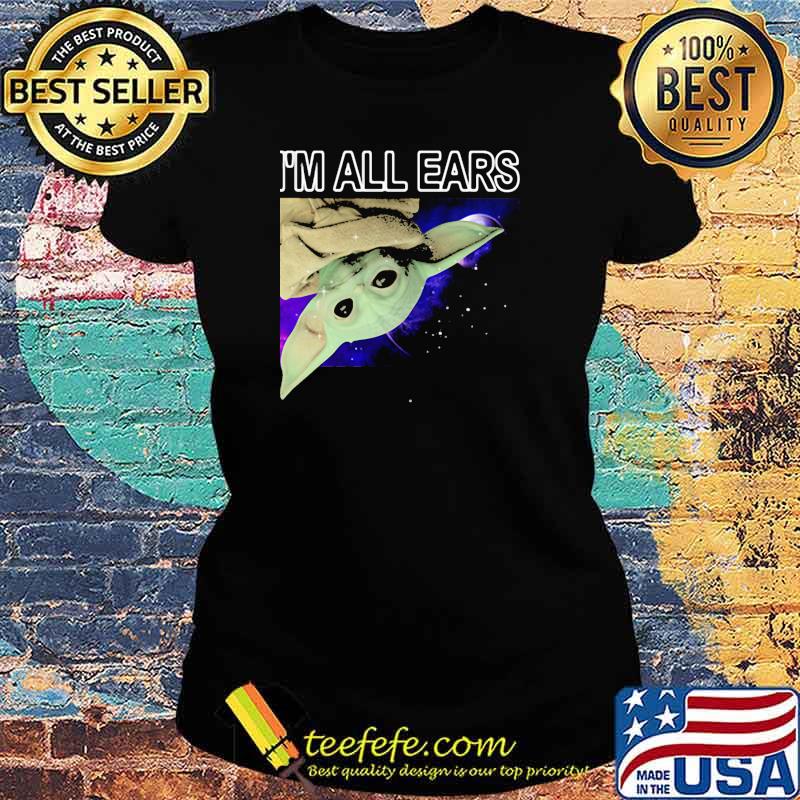 Im all ears yoda galaxy Ladies tee Im all ears yoda galaxy Ladies tee