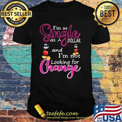 Im as single as a dollar and im not looking for change mickey shirt