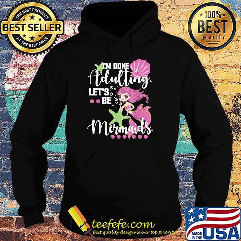Im dont adulting lets be Mermaid Beach Vacation Essentials T-Shirt Hoodie Im dont adulting lets be Mermaid Beach Vacation Essentials T-Shirt Hoodie