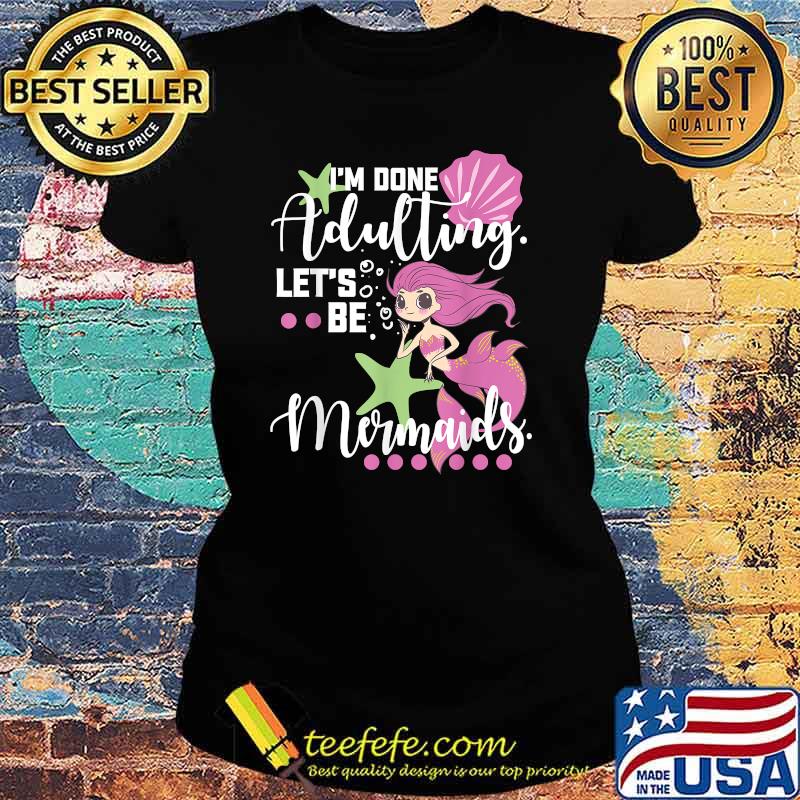 Im dont adulting lets be Mermaid Beach Vacation Essentials T-Shirt Ladies tee Im dont adulting lets be Mermaid Beach Vacation Essentials T-Shirt Ladies tee