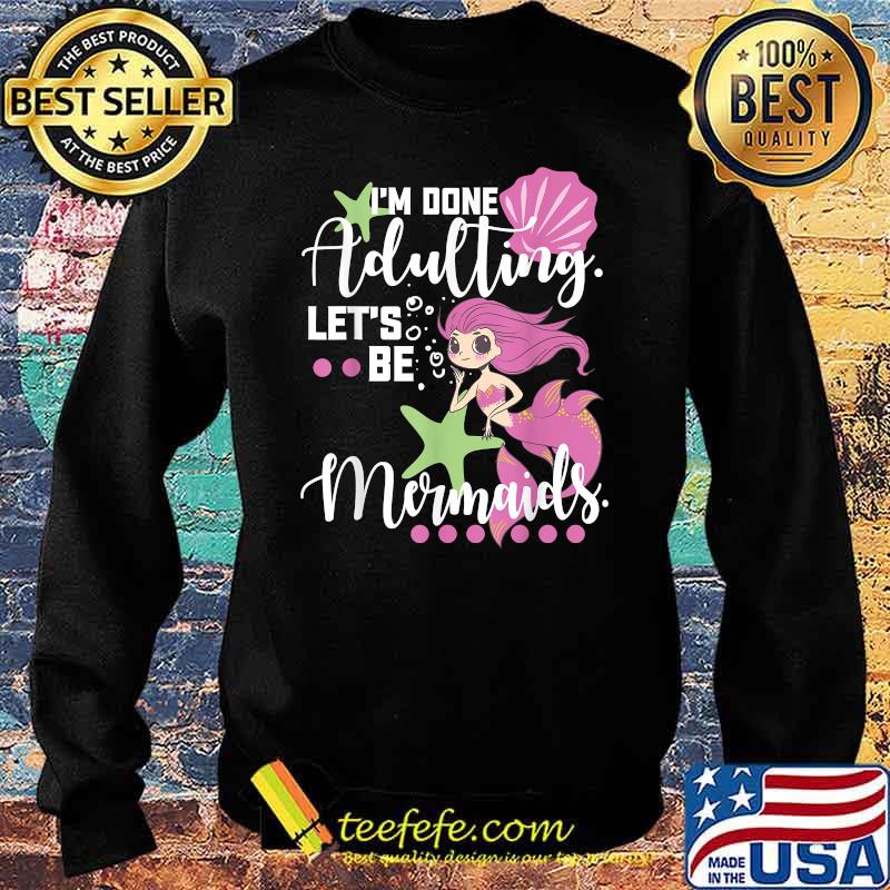 Im dont adulting lets be Mermaid Beach Vacation Essentials T-Shirt Sweater Im dont adulting lets be Mermaid Beach Vacation Essentials T-Shirt Sweater