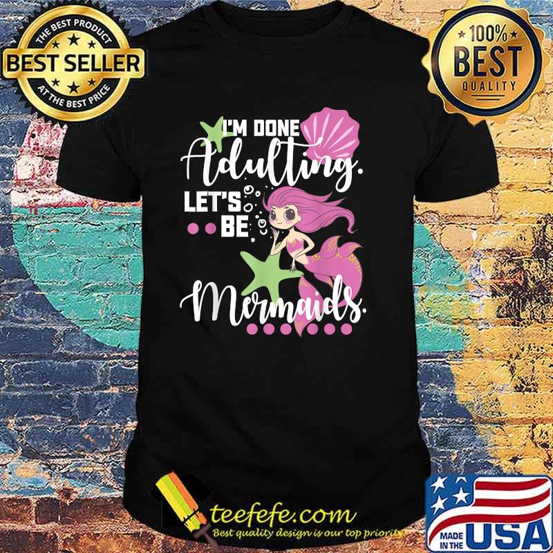 Im dont adulting lets be Mermaid Beach Vacation Essentials T-Shirt Im dont adulting lets be Mermaid Beach Vacation Essentials T-Shirt
