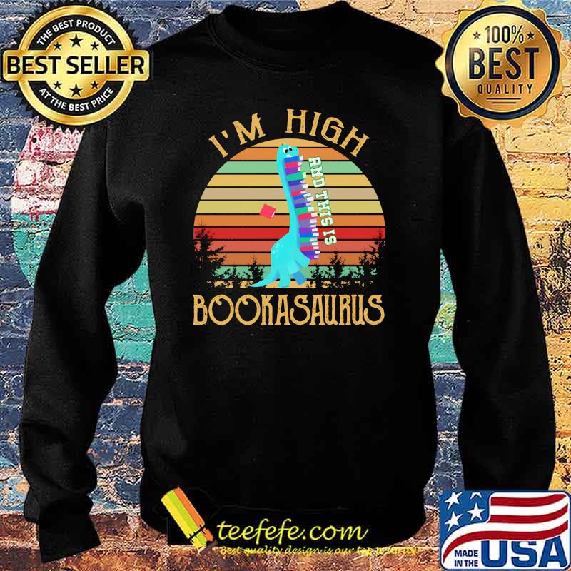 Im high bookasaurus and this is dausaurus vintage s Sweater Im high bookasaurus and this is dausaurus vintage s Sweater