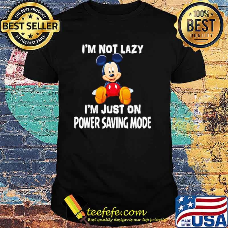 Im not lazy im just on power saving mode mickey shirt