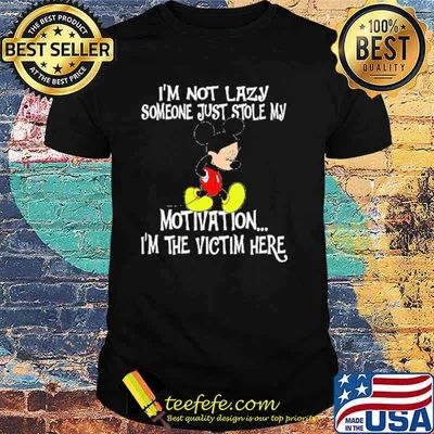 Im not lazy someone just stole my motivation im the victim here mickey shirt