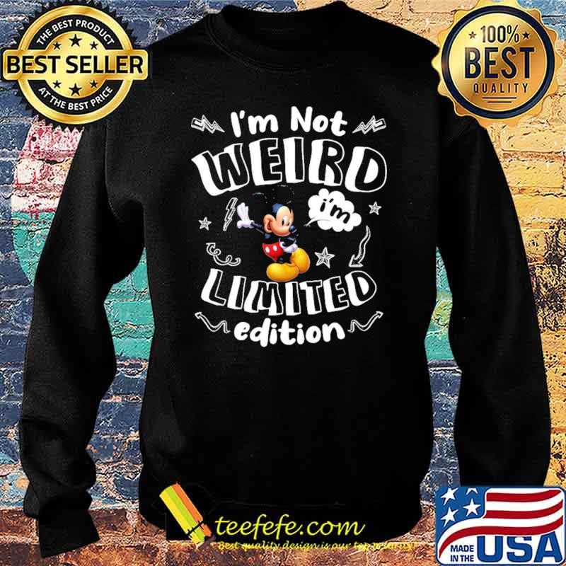 Im not weird im limited edition mickey s Sweater Im not weird im limited edition mickey s Sweater