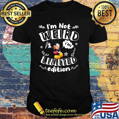 Im not weird im limited edition mickey shirt