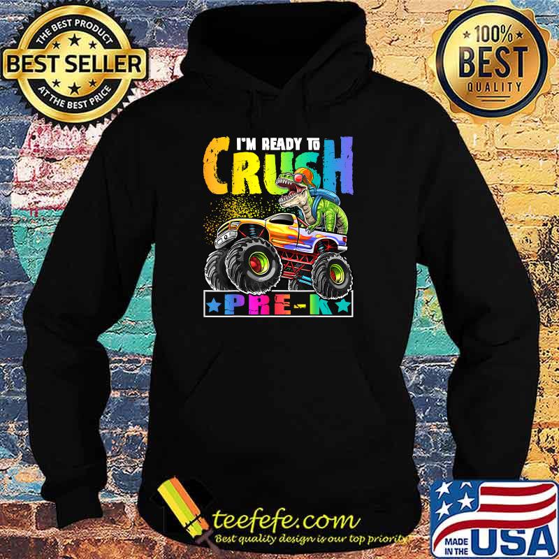 Im Ready Crush Pre-K T Rex Dinosaur Monster Truck Back to School T-Shirt Hoodie Im Ready Crush Pre-K T Rex Dinosaur Monster Truck Back to School T-Shirt Hoodie