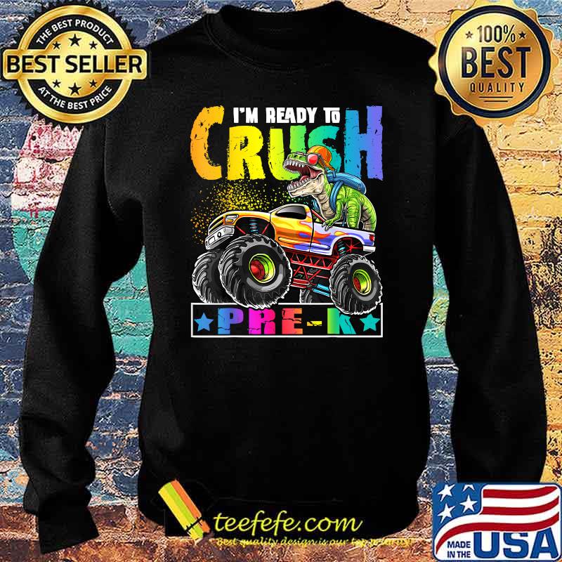 Im Ready Crush Pre-K T Rex Dinosaur Monster Truck Back to School T-Shirt Sweater Im Ready Crush Pre-K T Rex Dinosaur Monster Truck Back to School T-Shirt Sweater