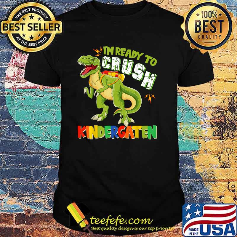 Im ready to Crush Kindergarten Dinousar Back To School T-rex T-Shirt