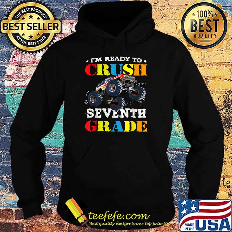 Im Ready To Crush Seventh Grade Monster Truck Back To School Shirt Hoodie Im Ready To Crush Seventh Grade Monster Truck Back To School Shirt Hoodie