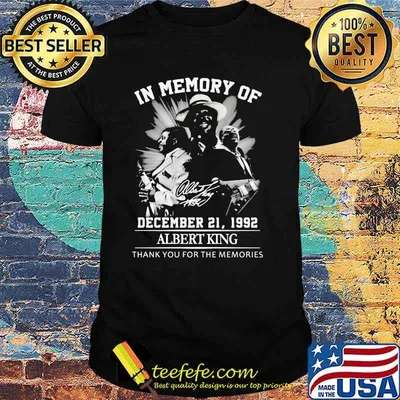 In Memory Of December 21 1992 AlbertKing Thank You For the Memorie Shirt