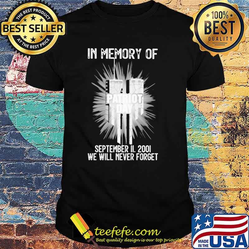 In Memory Of Patriot Day September II 2001 We Will Never Forget Shirt