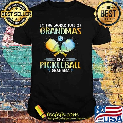 In The World Full Of Grandmas Be a Pickleball Grandma Shirt