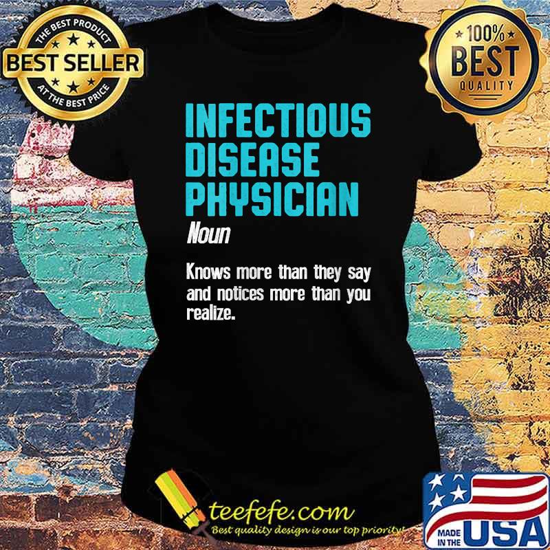 Infectious Disease Physician Definition knows more than they say and notices more than you realize T-Shirt Ladies tee Infectious Disease Physician Definition knows more than they say and notices more than you realize T-Shirt Ladies tee