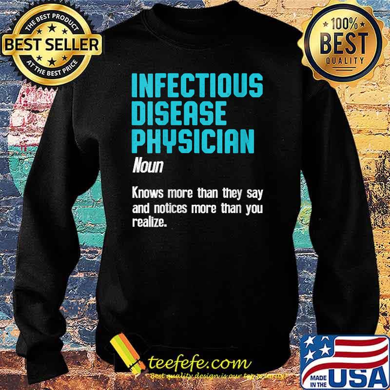 Infectious Disease Physician Definition knows more than they say and notices more than you realize T-Shirt Sweater Infectious Disease Physician Definition knows more than they say and notices more than you realize T-Shirt Sweater