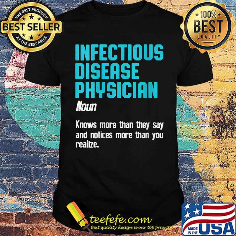 Infectious Disease Physician Definition knows more than they say and notices more than you realize T-Shirt