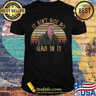 It Ain't Got No Gas In It Vintage Shirt