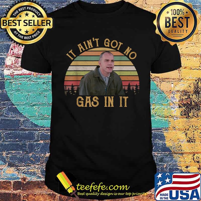 It Ain't Got No Gas In It Vintage Shirt