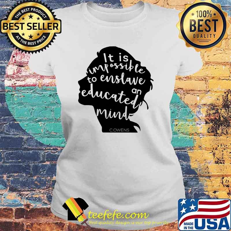 It is impossible to enslave an educated mind owens s Laides tee It is impossible to enslave an educated mind owens s Laides tee