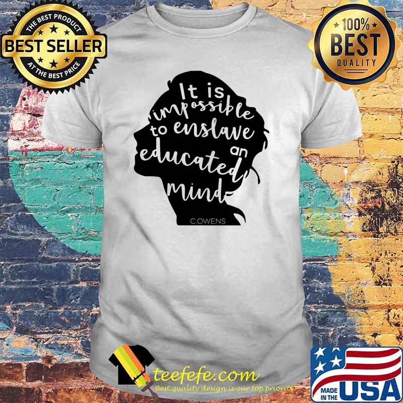 It is impossible to enslave an educated mind owens shirt