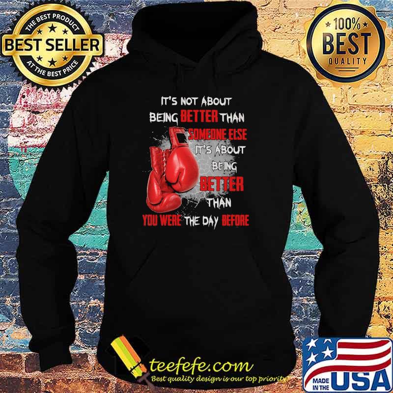 It's not About Being Better Than Someone Else It's About Being Better than You Were The Day Before Boxing Shirt Hoodie It's not About Being Better Than Someone Else It's About Being Better than You Were The Day Before Boxing Shirt Hoodie