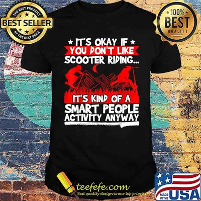 It's Okay If You Don't Like Scootering Riding It's Kind Of Smart People Activity Shirt