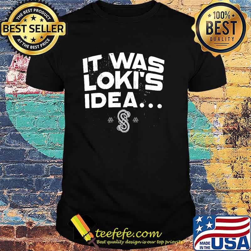 It Was Loki's Idea Shirt