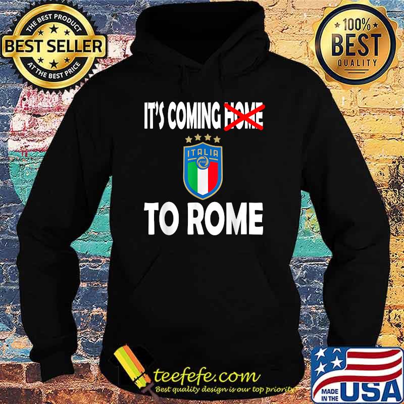 Italia Football Soccer Italian Flag 2021 It's Coming Home To Rome Shirt Hoodie Italia Football Soccer Italian Flag 2021 It's Coming Home To Rome Shirt Hoodie