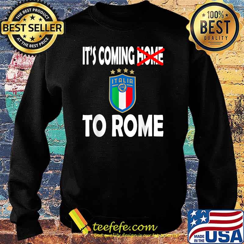 Italia Football Soccer Italian Flag 2021 It's Coming Home To Rome Shirt Sweater Italia Football Soccer Italian Flag 2021 It's Coming Home To Rome Shirt Sweater