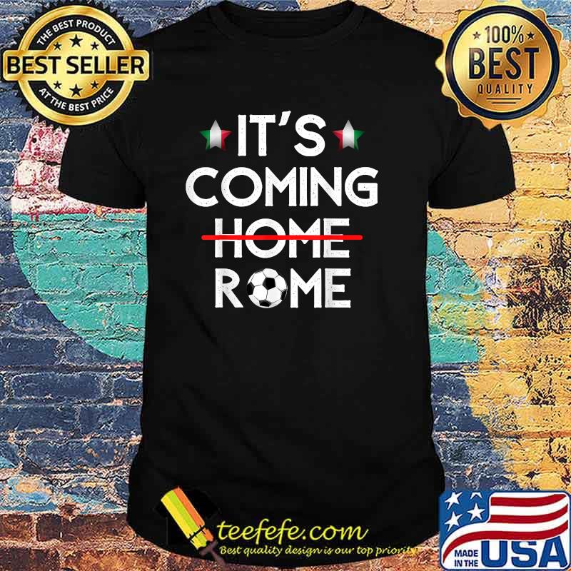Its Coming Home Rome Italy Football Soccer T-Shirt Its Coming Home Rome Italy Football Soccer T-Shirt
