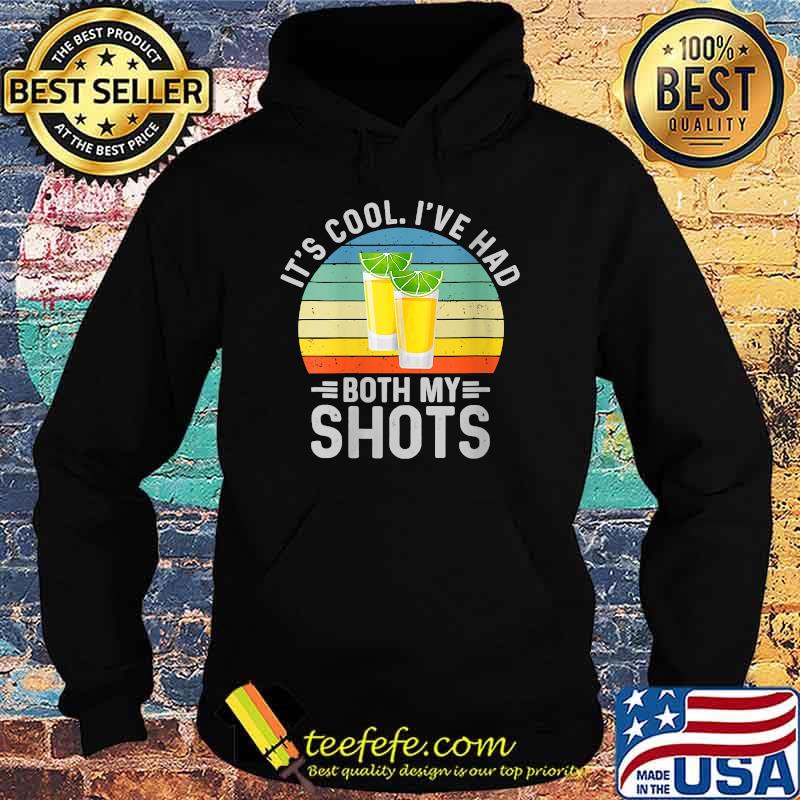 Its Cool Ive Had Both My Shots Shirt I Have Had My Shots Vintage Shirt Hoodie Its Cool Ive Had Both My Shots Shirt I Have Had My Shots Vintage Shirt Hoodie