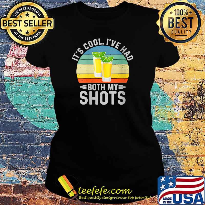 Its Cool Ive Had Both My Shots Shirt I Have Had My Shots Vintage Shirt Ladies tee Its Cool Ive Had Both My Shots Shirt I Have Had My Shots Vintage Shirt Ladies tee